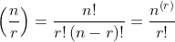 \left ( \frac{n}{r} \right ) = \frac{n!}{r!\left ( n-r \right )!} = \frac{n^{\left ( r \right )}}{r!}