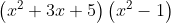 left ( x^{2}+3x +5right )left ( x^{2}-1 right )