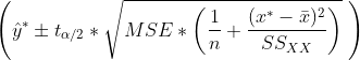 left (hat y^* pm t_{alpha/2}*sqrt{MSE* left (rac{1}{n} + rac{(x^*-ar x)^2}{SS_{XX}} ight )} ight )