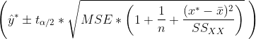left (hat y^* pm t_{alpha/2}*sqrt{MSE* left (1+rac{1}{n} + rac{(x^*-ar x)^2}{SS_{XX}} ight )} ight )