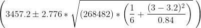 left (3457.2 pm 2.776*sqrt{(268482)*left ( rac{1}{6} + rac{(3-3.2)^2}{0.84} ight )} ight )