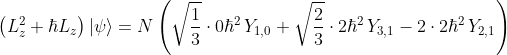 left (L_z^2+hbar L_z ight )|psi angle=Nleft (sqrtrac{1}{3}cdot0hbar^2,Y_{1,0}+sqrtrac{2}{3}cdot2hbar^2,Y_{3,1}-2cdot2hbar^2,Y_{2,1} ight )