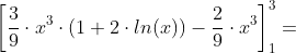 \left [ \frac{3}{9}\cdot x^3\cdot ( 1 + 2\cdot ln (x) )- \frac{2}{9}\cdot x^3 \right ]_1^3=