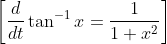 \left [ \frac{d}{dt} \tan^{-1}x=\frac{1}{1+x^{2}}\right ]