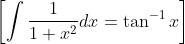 \left [ \int \frac{1}{1+x^{2}}dx=\tan ^{-1}x \right ]