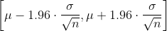 \left [ \mu -1.96\cdot \frac{\sigma }{\sqrt{n}},\mu +1.96\cdot \frac{\sigma }{\sqrt{n}} \right ]