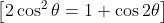 \left [ 2\cos ^{2}\theta =1+\cos 2\theta \right ]