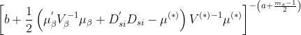 \left [ b+\frac{1}{2}\left ( \mu _{\beta }^{{}' } V_{\beta }^{-1}\mu _{\beta }+D_{si}^{{}'}D_{si}-\mu ^{\left ( * \right )}\right )V^{\left ( * \right )-1} \mu ^{\left ( * \right )}\right ]^{-\left ( a+\frac{m_{s}-1}{2} \right )}