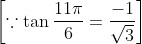 \left [\because \tan \frac{11 \pi}{6}= \frac{-1}{\sqrt{3}} \right ]