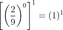 left [left ( frac{2}{9} right ) ^{0}right ] ^{1}=(1)^{1}
