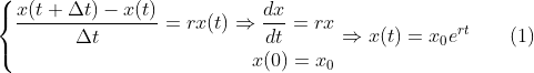 \left \{ \begin{aligned} \frac{x(t+\Delta t)-x(t)}{\Delta t} = rx(t) \Rightarrow \frac{dx}{dt} = rx \\ x(0) = x_{0} \end{aligned} \right .\Rightarrow \space x(t) = x_{0}e^{rt} \qquad(1)