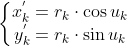 \left \{ \begin{matrix} x_{k}^{'}=r_k \cdot \cos{u_k}\\ y_{k}^{'}=r_k \cdot \sin{u_k}\\ \end{matrix} \right.