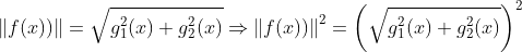 \left \| f(x)) \right \| = \sqrt{g_1^2(x)+g_2^2(x)}\Rightarrow \left \| f(x)) \right \|^2= \left( \sqrt{g_1^2(x)+g_2^2(x)} \right )^2