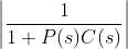 \left | \frac{1}{1+P(s)C(s)} \right |