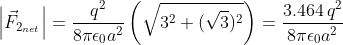 \left | \vec{F}_{2_{net}} \right | = \frac{q^{2}}{8 \pi \epsilon_{0}a^{2}}\left ( \sqrt{3^{2} + (\sqrt{3})^{2}} \right ) = \frac{3.464\,q^{2}}{8 \pi \epsilon_{0}a^{2}}