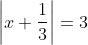 \left | x+\frac{1}{3} \right |=3