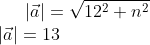 \left |\vec{a} \right |=\sqrt{12^{2} +n^{2}}\\ \left |\vec{a} \right |=13