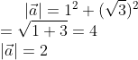 \left |\vec{a} \right |=1^{2}+(\sqrt{3})^{2}\\ =\sqrt{1+3}=4\\ \left |\vec{a} \right |=2