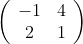 \left( \begin{array}{cc} -1 & 4 \\ 2 & 1 \end{array} \right)