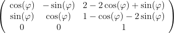 \left( \begin{array}{ccc} \cos (\varphi ) & -\sin (\varphi ) & 2-2 \cos (\varphi )+\sin (\varphi ) \\ \sin (\varphi ) & \cos (\varphi ) & 1-\cos (\varphi )-2 \sin (\varphi ) \\ 0 & 0 & 1 \\ \end{array} \right)