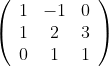 \left( \begin{array}{ccc} 1 & -1 & 0 \\ 1 & 2 & 3 \\ 0 & 1 & 1 \\ \end{array} \right)
