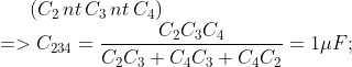 \left( {{C}_{2}}\,nt\,{{C}_{3}}\,nt\,{{C}_{4}} \right)\\=>{{C}_{234}}=\frac{{{C}_{2}}{{C}_{3}}{{C}_{4}}}{{{C}_{2}}{{C}_{3}}+{{C}_{4}}{{C}_{3}}+{{C}_{4}}{{C}_{2}}}=1\mu F;