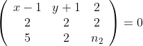 \left(\begin{array}{ccc} x-1 & y+1 & 2 \\ 2 & 2 & 2 \\ 5 & 2 & n_{2} \end{array}\right)=0
