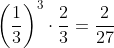 \left(\frac{1}{3}\right)^3\cdot\frac{2}3{}=\frac{2}{27}