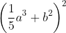 left(frac{1}{5}a^3+b^2right)^2
