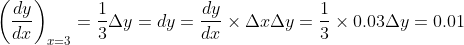 \left(\frac{d y}{d x}\right)_{x=3}=\frac{1}{3} \Delta y=d y=\frac{d y}{d x} \times \Delta x \Delta y=\frac{1}{3} \times 0.03 \Delta y=0.01