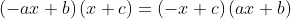 left(-ax+bight)left(x+cight)=left(-x+cight)left(ax+bight)