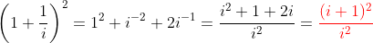 \left(1+\frac{1}{i}\right)^2=1^2+i^{-2}+2i^{-1}=\frac{i^2+1+2i}{i^2}={\color{Red} \frac{(i+1)^2}{i^2}}