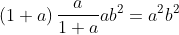 left(1+aight)frac{a}{1+a}ab^2=a^2b^2
