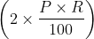\left(2 \times \frac{P \times R}{100}\right)