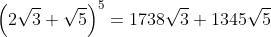 left(2sqrt{3}+sqrt{5}ight)^5=1738sqrt{3}+1345sqrt{5}