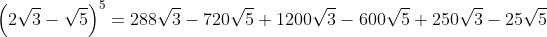 left(2sqrt{3}-sqrt{5}ight)^5=288sqrt{3}-720sqrt{5}+1200sqrt{3}-600sqrt{5}+250sqrt{3}-25sqrt{5}