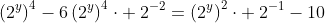 left(2^y
ight)^4-6left(2^y
ight)^4cdot :2^{-2}=left(2^y
ight)^2cdot :2^{-1}-10