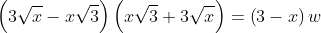 left(3sqrt{x}-xsqrt{3}ight)left(xsqrt{3}+3sqrt{x}ight)=left(3-xight)w