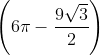 \left(6 \pi-\frac{9 \sqrt{3}}{2}\right)