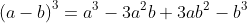 left(a-bight)^3=a^3-3a^2b+3ab^2-b^3