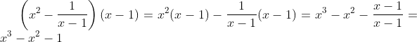 \left(x^2-\frac{1}{x-1}\right)(x-1)=x^2(x-1)-\frac{1}{x-1}(x-1)=x^3-x^2-\frac{x-1}{x-1}=x^3-x^2-1