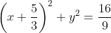 left(x+frac{5}{3}ight)^2+y^2=frac{16}{9}