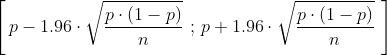 \left[\, {p - 1.96 \cdot \sqrt{\frac{p \cdot (1-p)}{{n}}} \,\,;\, p + 1.96 \cdot \sqrt{\frac{p \cdot (1-p)}{{n}}}} \,\,\right]