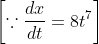 \left[\because \frac{d x}{d t}=8 t^{7}\right]