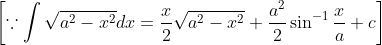 \left[\because \int \sqrt{a^{2}-x^{2}} d x=\frac{x}{2} \sqrt{a^{2}-x^{2}}+\frac{a^{2}}{2} \sin ^{-1} \frac{x}{a}+c\right]