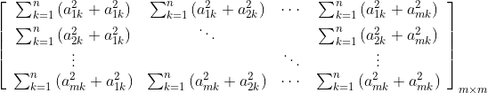 \left[\begin{array}{cccc} \sum_{k=1}^{n}\left(a_{1 k}^{2}+a_{1 k}^{2}\right) & \sum_{k=1}^{n}\left(a_{1 k}^{2}+a_{2 k}^{2}\right) & \cdots & \sum_{k=1}^{n}\left(a_{1 k}^{2}+a_{m k}^{2}\right) \\ \sum_{k=1}^{n}\left(a_{2 k}^{2}+a_{1 k}^{2}\right) & \ddots & & \sum_{k=1}^{n}\left(a_{2 k}^{2}+a_{m k}^{2}\right) \\ \vdots & & \ddots & \vdots \\ \sum_{k=1}^{n}\left(a_{m k}^{2}+a_{1 k}^{2}\right) & \sum_{k=1}^{n}\left(a_{m k}^{2}+a_{2 k}^{2}\right) & \cdots & \sum_{k=1}^{n}\left(a_{m k}^{2}+a_{m k}^{2}\right) \end{array}\right]_{m \times m}