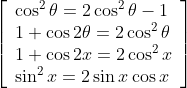 \left[\begin{array}{l} \cos ^{2} \theta=2 \cos ^{2} \theta-1 \\ 1+\cos 2 \theta=2 \cos ^{2} \theta \\ 1+\cos 2 x=2 \cos ^{2} x \\ \sin ^{2} x=2 \sin x \cos x \end{array}\right]