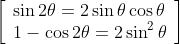\left[\begin{array}{l}\sin 2 \theta=2 \sin \theta \cos \theta \\ 1-\cos 2 \theta=2 \sin ^{2} \theta\end{array}\right]