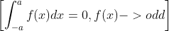 \left[\int_{-a}^{a} f(x) d x=0, f(x)->o d d\right]