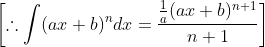 \left[\therefore \int(a x+b)^{n} d x=\frac{\frac{1}{a}(a x+b)^{n+1}}{n+1}\right]